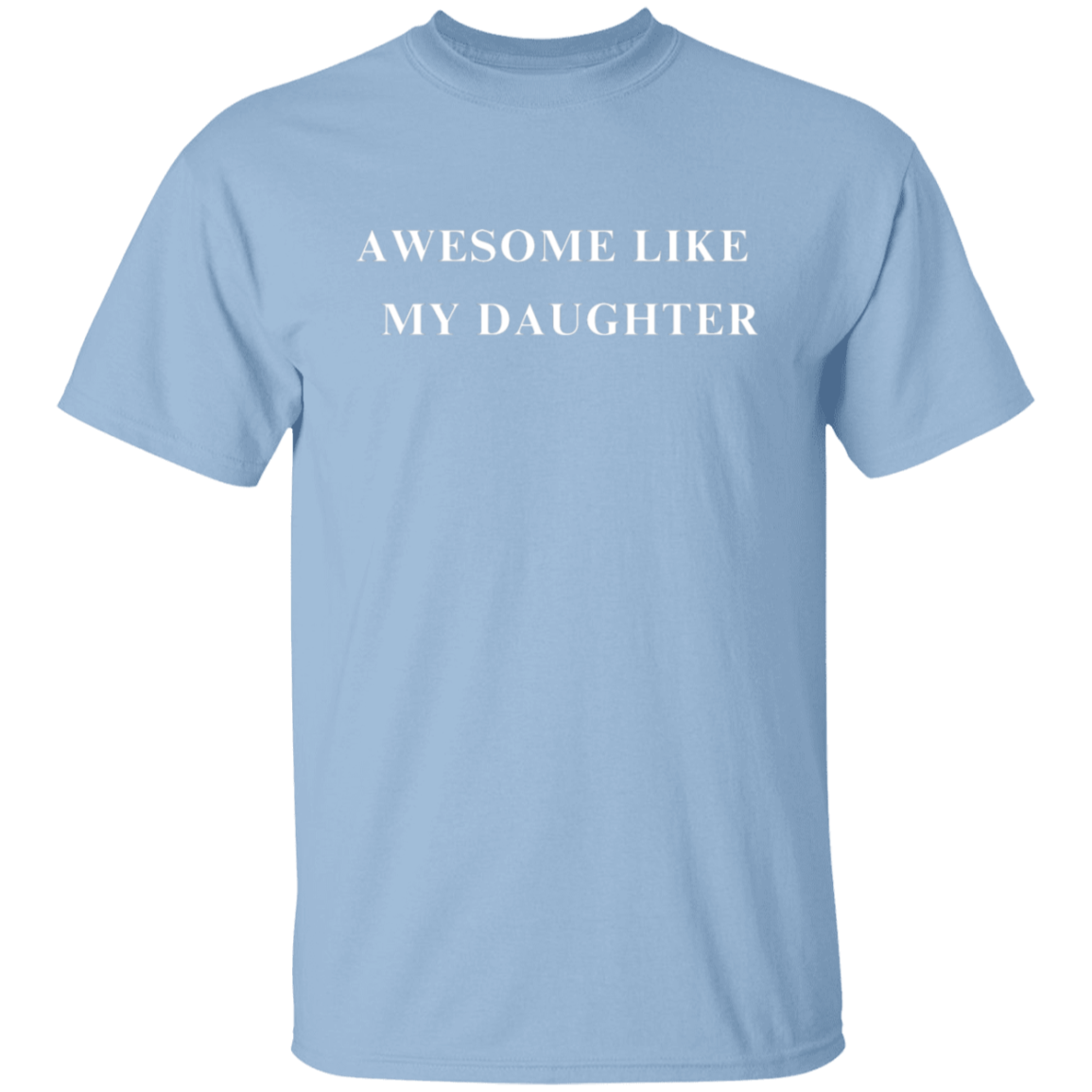 Awesome Like My Daughter 5.3 oz. T-Shirt