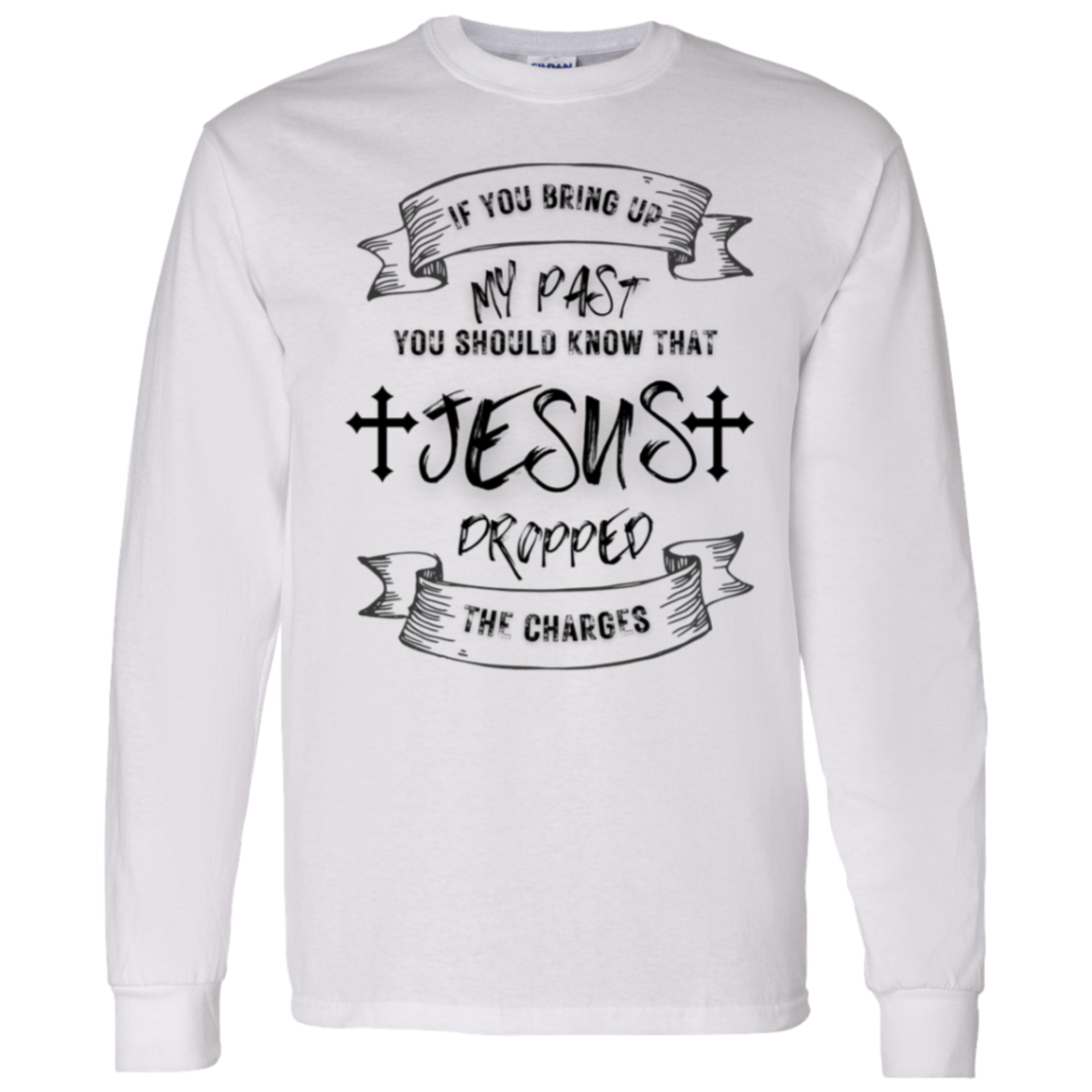 IF YOU BRING UP MY PAST (BL) 5.3 oz. T-Shirt