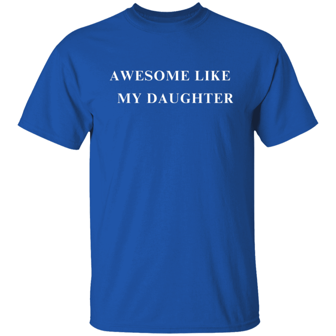 Awesome Like My Daughter 5.3 oz. T-Shirt
