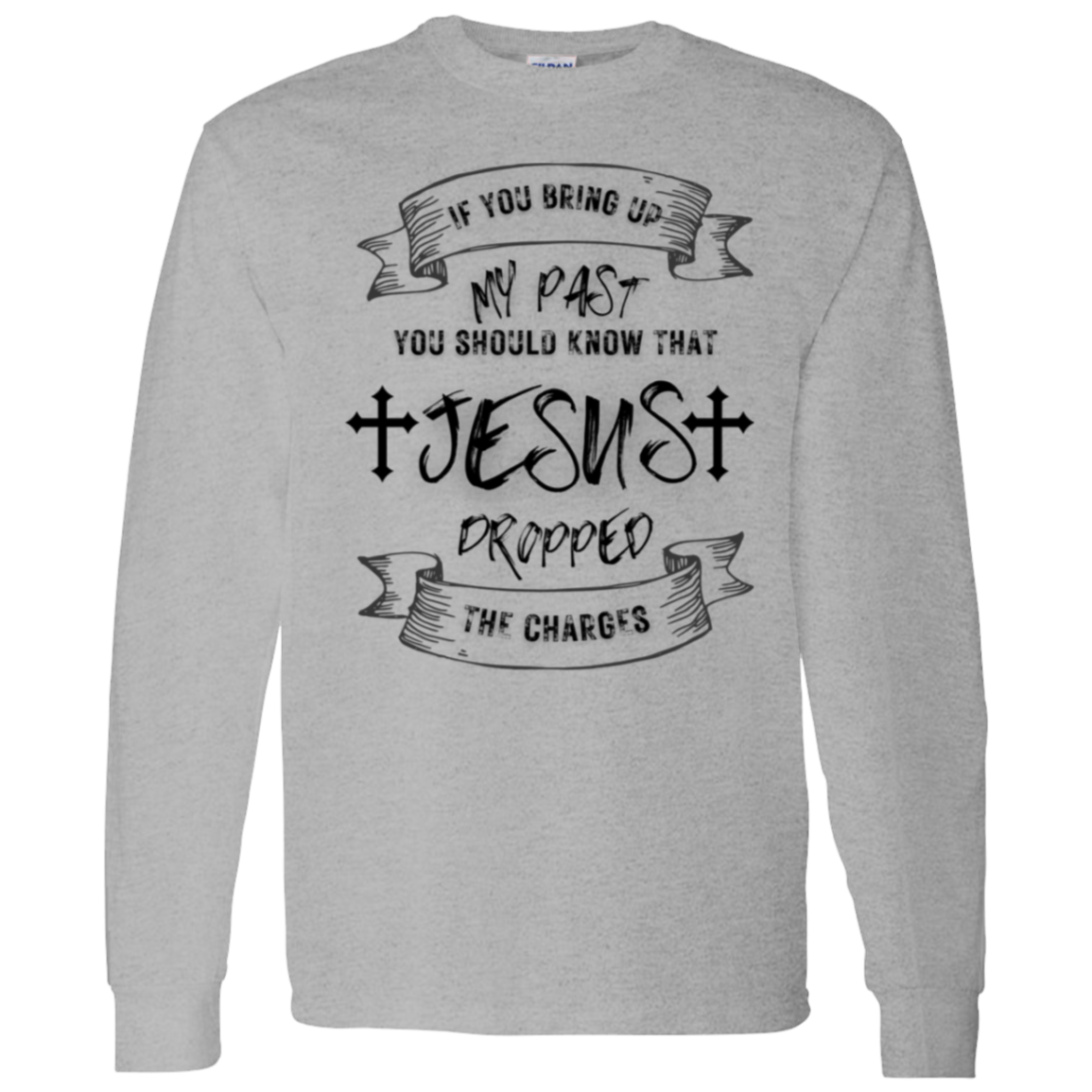 IF YOU BRING UP MY PAST (BL) 5.3 oz. T-Shirt