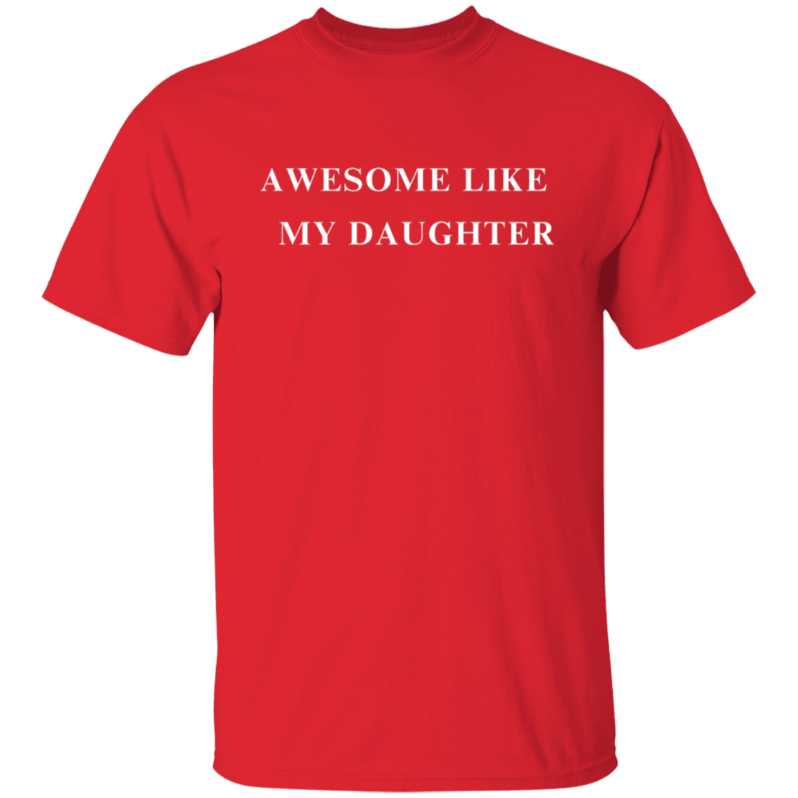Awesome Like My Daughter 5.3 oz. T-Shirt