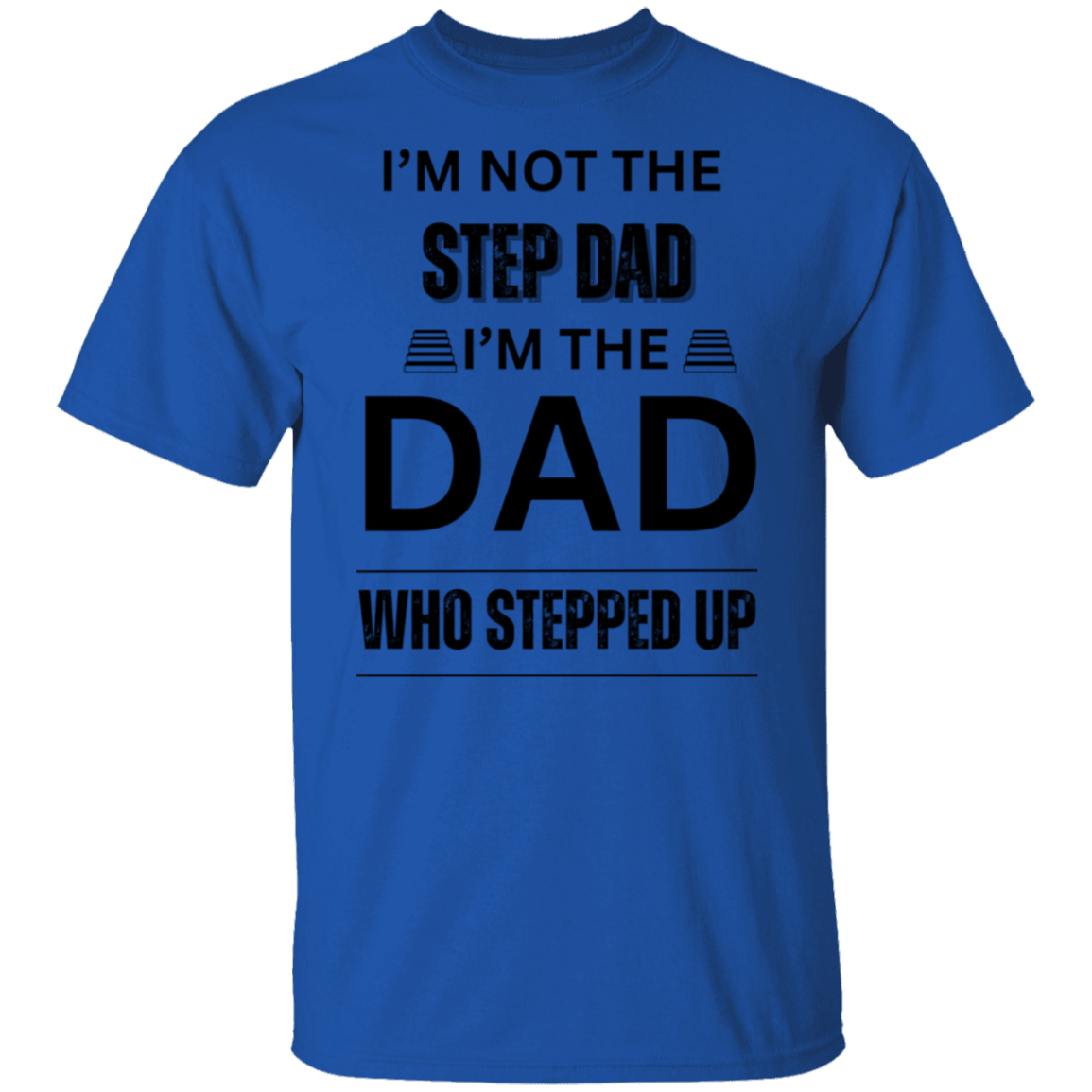 I'M NOT THE STEP DAD (BL) 5.3 oz. T-Shirt